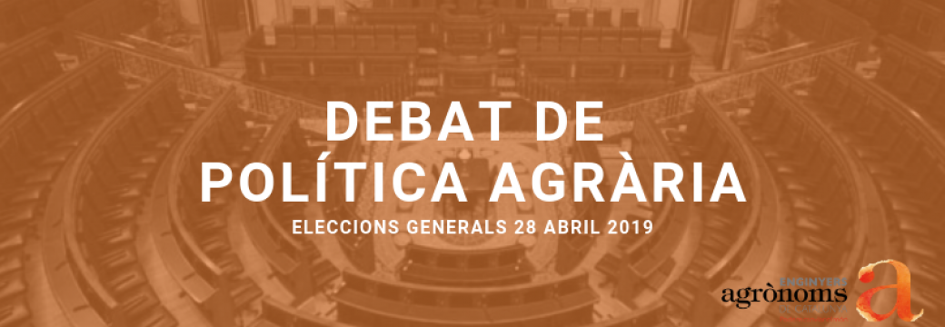 Debat de Política agrària Eleccions Generals 2019: “Les propostes pel futur del sector agroalimentari, el món rural i la PAC”