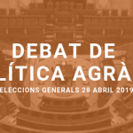 Debat de Política agrària Eleccions Generals 2019: "Les propostes pel futur del sector agroalimentari, el món rural i la PAC"