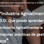 Jornada: "Indústria Agroalimentària 3.0: "Què pot aprendre la Indústria Agroalimentària de les millors pràctiques de gestió a B2B?"