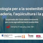 Cicle de jornades sobre Innovació per una agroalimentació sostenible - 3a Jornada: ''Tecnologia per a la sostenibilitat de la ramaderia, l'aqüicultura i la pesca''