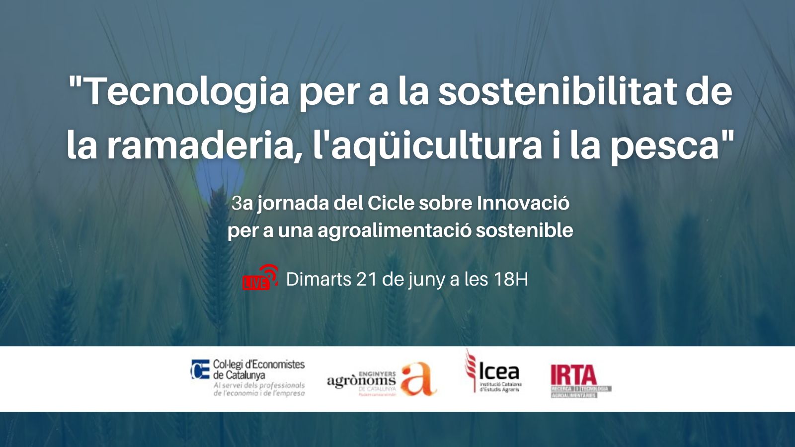 Cicle de jornades sobre Innovació per una agroalimentació sostenible - 3a Jornada: ''Tecnologia per a la sostenibilitat de la ramaderia, l'aqüicultura i la pesca''