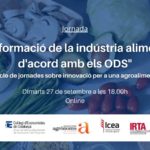 Cicle de jornades sobre Innovació per una agroalimentació sostenible - 4a Jornada: ''Transformació de la indústria alimentària d'acord amb els ODS''
