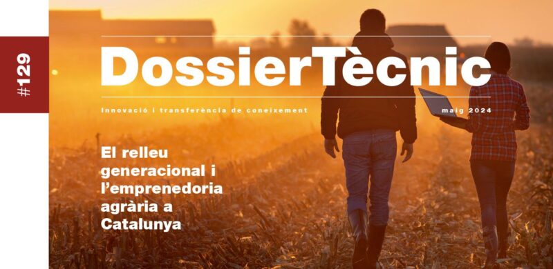 Dossier Tècnic núm.129: “El relleu generacional i l’emprenedoria agrària a Catalunya”