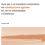 Guia per a la tramitació urbanística de construccions agràries en sòl no urbanitzable a Catalunya
